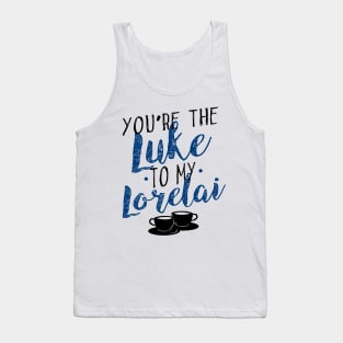 You're the Luke to my Lorelai Tank Top